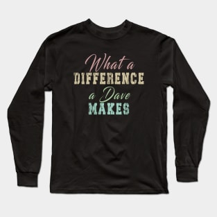 What A Difference A Dave Makes: Funny newest design for dave lover. Long Sleeve T-Shirt